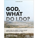 God, What Do I Do?: A Bible Study on Judges 1-5 about Making Wise Decisions in Uncertain Times
