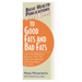 User's Guide to Good Fats and Bad Fats: Learn the Difference Between Fats That Make You Well and Fats That Make You Sick