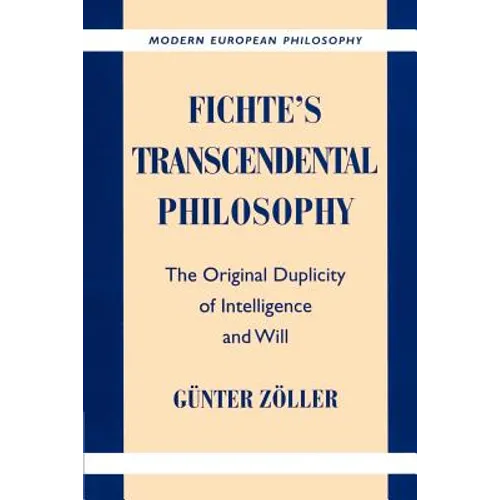 Fichte's Transcendental Philosophy: The Original Duplicity of Intelligence and Will