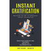Instant Gratification: Mastering the Art of Overcoming Instant Gratification (Reduce Instant Gratification, Beat Social Media Addiction, and