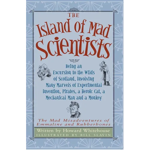 The Island of Mad Scientists: Being an Excusion to the Wilds of Scotland Including Many Marvelous Experiments, Inventions, Pirates, a Mechanical Man a