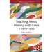 Teaching Music History with Cases: A Teacher's Guide