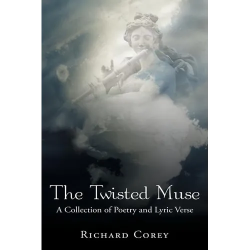 The Twisted Muse: A Collection of Poetry and Lyric Verse