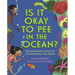 Is It Okay to Pee in the Ocean?: The Fascinating Science of Our Waste and Our World
