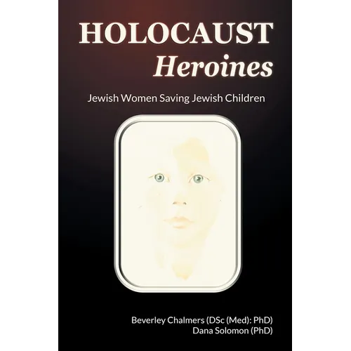 Holocaust Heroines: Jewish Women Saving Jewish Children