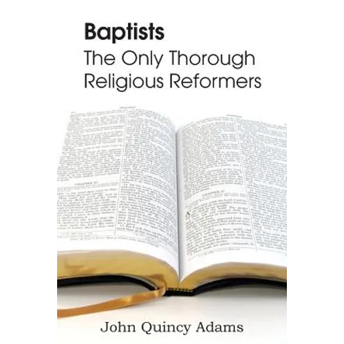 Baptists: The Only Thorough Religious Reformers