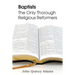 Baptists: The Only Thorough Religious Reformers