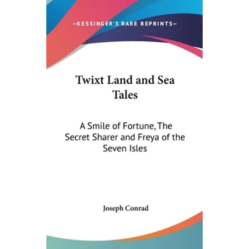 Twixt Land and Sea Tales: A Smile of Fortune, The Secret Sharer and Freya of the Seven Isles