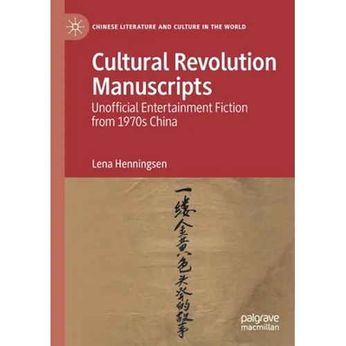 Cultural Revolution Manuscripts: Unofficial Entertainment Fiction from 1970s China