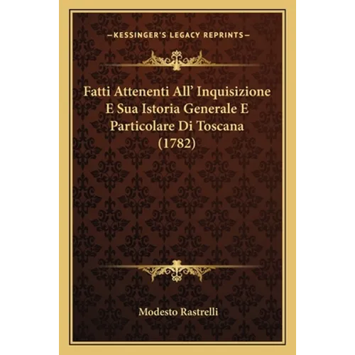 Fatti Attenenti All' Inquisizione E Sua Istoria Generale E Particolare Di Toscana (1782)