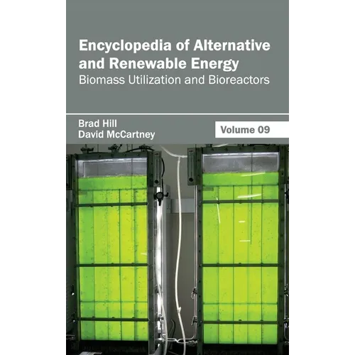 Encyclopedia of Alternative and Renewable Energy: Volume 09 (Biomass Utilization and Bioreactors)