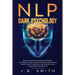 NLP Dark Psychology: Neuro-Linguistic Programming Techniques: The essential guide To Persuade and Influence People, Learn to detect decepti