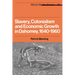 Slavery, Colonialism and Economic Growth in Dahomey, 1640 1960