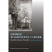 George Washington Carver: In His Own Words, Second Edition