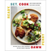 Ready, Set, Cook: How to Make Good Food with What's on Hand (No Fancy Skills, Fancy Equipment, or Fancy Budget Required)