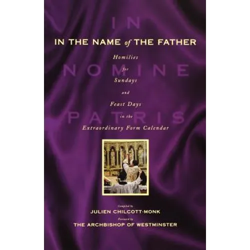 In the Name of the Father: Homilies for Sundays and Feast Days in the Extraordinary Form Calendar - Paperback
