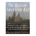 The Mexican-American War: The History of the Controversial War that Resulted in the Annexation of the Southwest and California