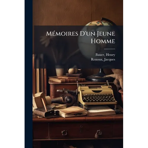 Mémoires D'un Jeune Homme: Avec Un Portrait De L'auteur