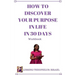 How to Discover Your Purpose in Life in 30 days Workbook