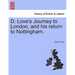 D. Love's Journey to London, and his return to Nottingham.