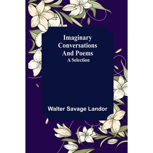 Imaginary Conversations and Poems; A Selection
