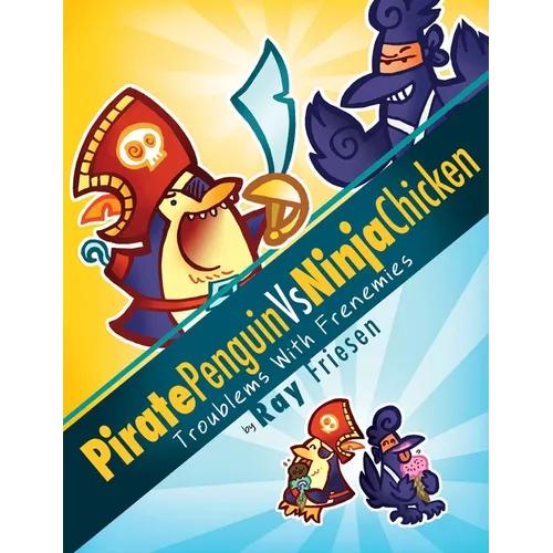 Pirate Penguin Vs Ninja Chicken, Volume 1: Troublems with Frenemies