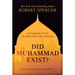 Did Muhammad Exist?: An Inquiry Into Islam's Obscure Origins--Revised and Expanded Edition