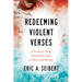 Redeeming Violent Verses: A Guide for Using Troublesome Texts in Church and Ministry