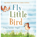 Fly, Little Bird - Flieg, kleiner Vogel: Bilingual children's picture book in English-German