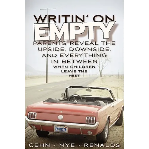 Writin' on Empty: Parents Reveal the Upside, Downside, and Everything In Between When Children Leave the Nest