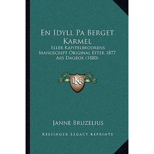 En Idyll Pa Berget Karmel: Eller Kapitelbrodrens Manuscript Original Efter 1877 Ars Dagbok (1880)