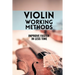 Violin working methods: Violin method - improve faster in less time