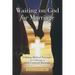 Waiting on God for Marriage: Utilizing Biblical Principles to Cultivate a God-Centered Marriage