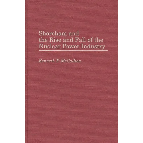 Shoreham and the Rise and Fall of the Nuclear Power Industry