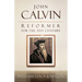 John Calvin, Reformer for the 21st Century
