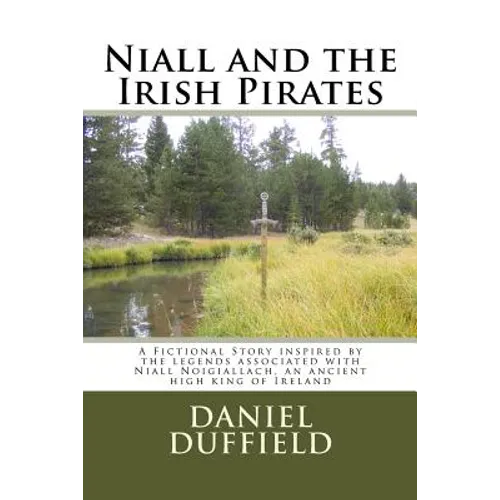 Niall and the Irish Pirates: A Fictional Story inspired by the legends associated with Niall Noigiallach, an ancient high king of Ireland