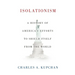 Isolationism: A History of America's Efforts to Shield Itself from the World