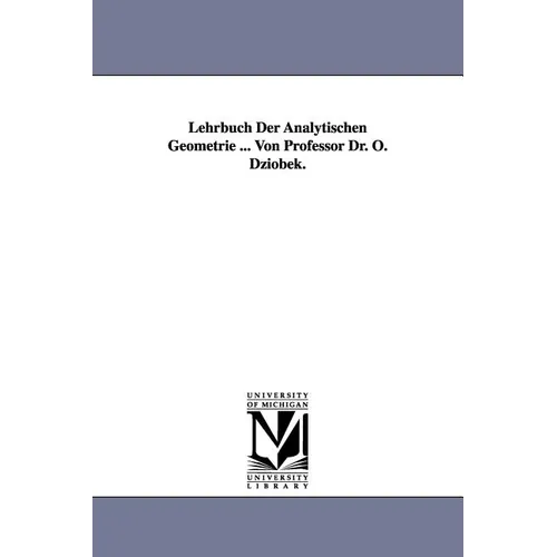 Lehrbuch Der Analytischen Geometrie ... Von Professor Dr. O. Dziobek.