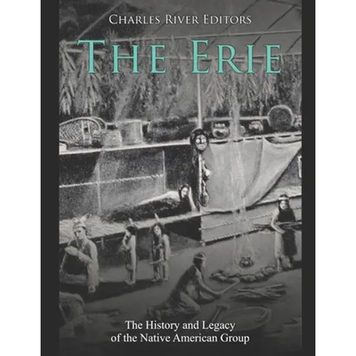 The Erie: The History and Legacy of the Native American Group