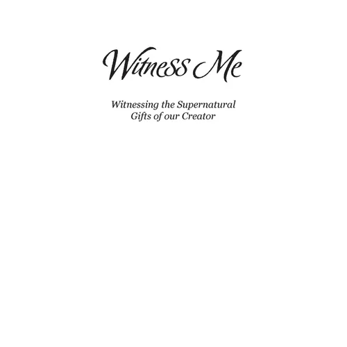 Witness Me: Witnessing the Supernatural Gifts of our Creator - Paperback