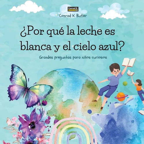¿Por qué la leche es blanca y el cielo azul?: Un libro infantil con respuestas divertidas a las preguntas de la naturaleza, un libro con datos diverti