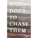 And Dogs to Chase Them