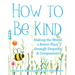 How to Be Kind: Making the World a Better Place Through Empathy and Compassion