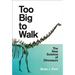 Too Big to Walk: The New Science of Dinosaurs