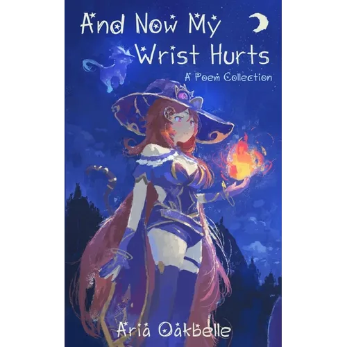 And Now My Wrist Hurts - A Collection of Poems