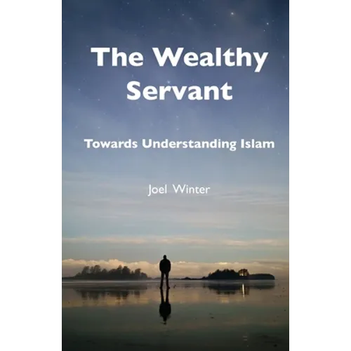 The Wealthy Servant: Towards Understanding Islam