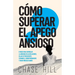 Cómo superar el apego ansioso: 8 pasos para controlar la ansiedad en las relaciones, dejar de preocuparte, eliminar el sobrepensamiento y crear víncul