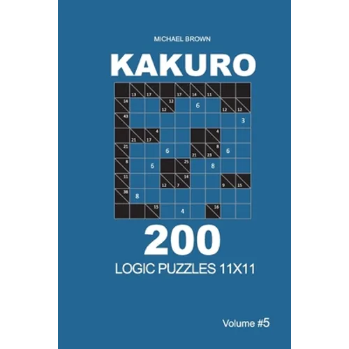 Kakuro - 200 Logic Puzzles 11x11 (Volume 5)