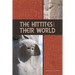 The Hittites and Their World