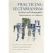 Practicing Sectarianism: Archival and Ethnographic Interventions on Lebanon